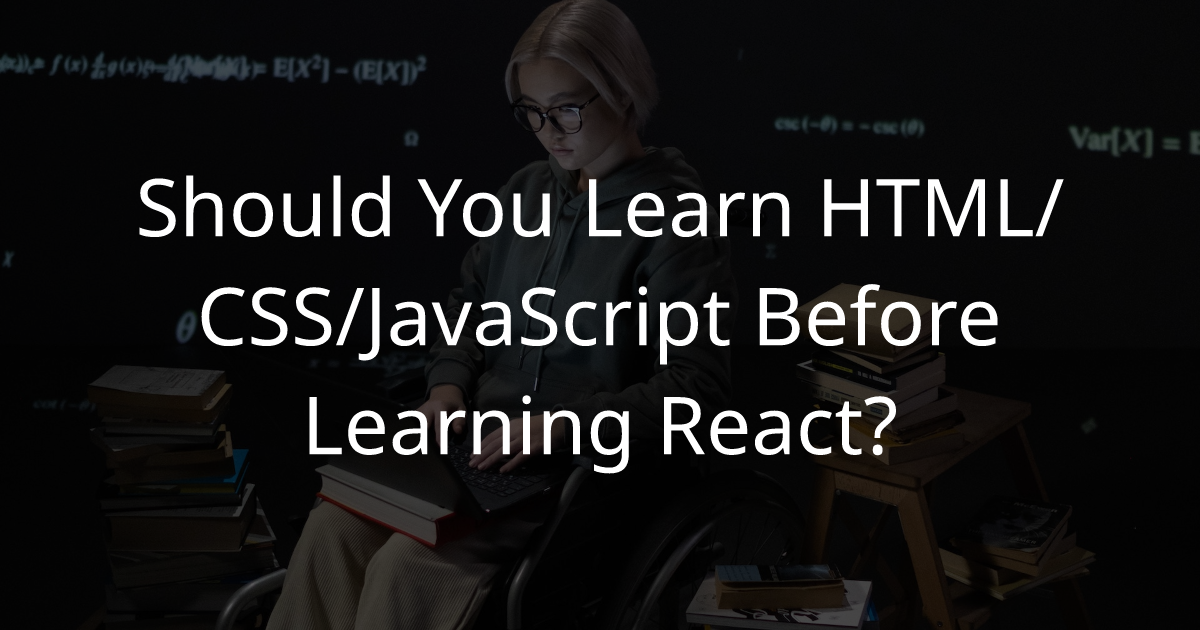 Should You Learn HTML/CSS/JavaScript Before Learning React? - Blog ...